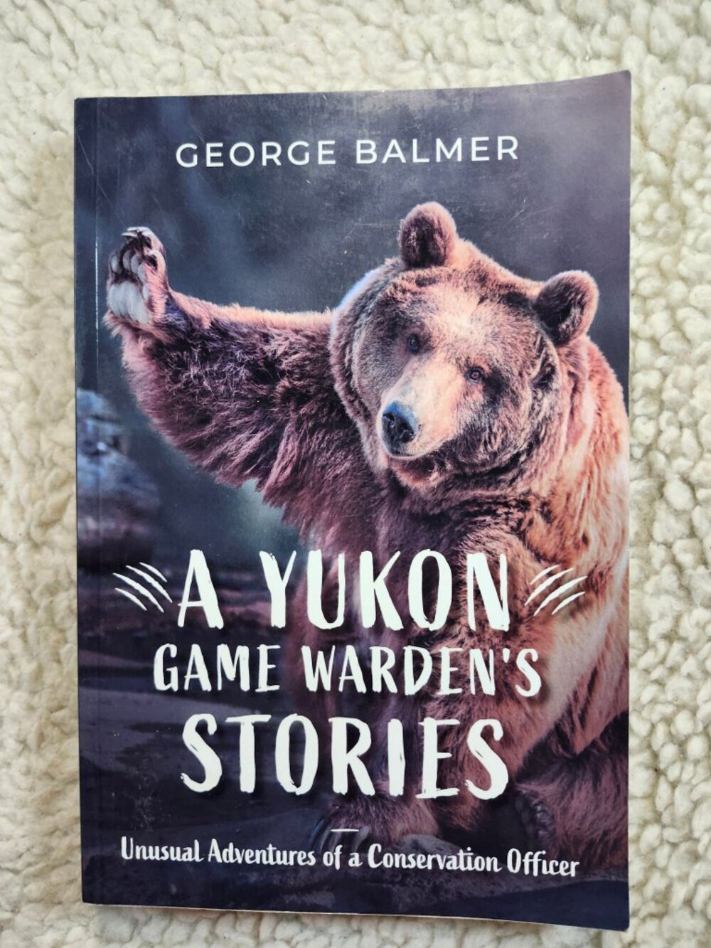 George Balmer A Yukon Game Wardens Stories Paperback 2021 First Edition